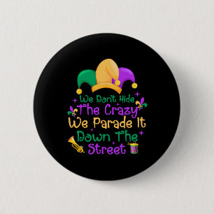 Funny Mardi Gras We Don't Hide Crazy Parade Street 2 Inch Round Button