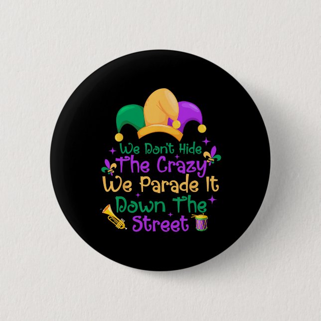 Funny Mardi Gras We Don't Hide Crazy Parade Street 2 Inch Round Button (Front)