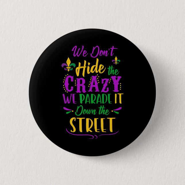 Funny Mardi Gras We Don't Hide Crazy Parade Street 2 Inch Round Button (Front)