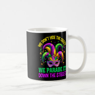 Funny Mardi Gras We Don't Hide Crazy Parade Street Coffee Mug