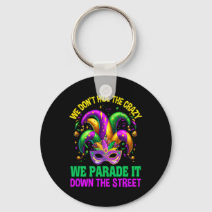 Funny Mardi Gras We Don't Hide Crazy Parade Street Keychain
