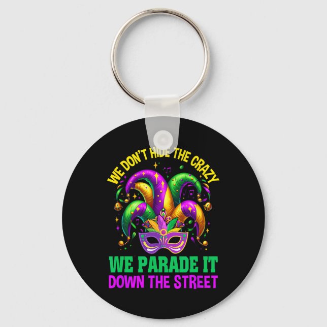 Funny Mardi Gras We Don't Hide Crazy Parade Street Keychain (Front)