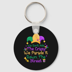 Funny Mardi Gras We Don't Hide Crazy Parade Street Keychain