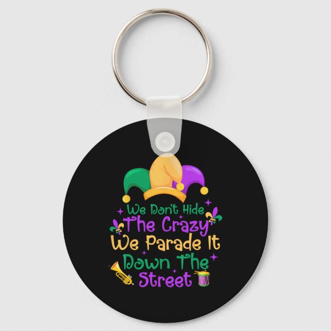 Funny Mardi Gras We Don't Hide Crazy Parade Street Keychain (Front)