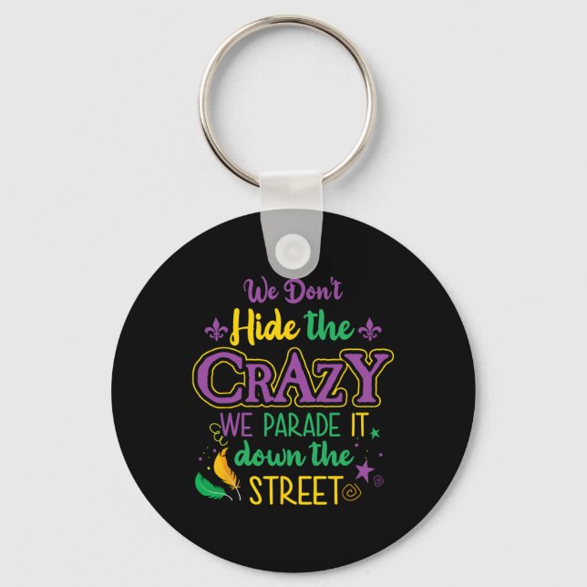 Funny Mardi Gras We Don't Hide Crazy Parade Street Keychain (Front)