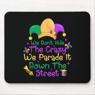 Funny Mardi Gras We Don't Hide Crazy Parade Street Mouse Pad