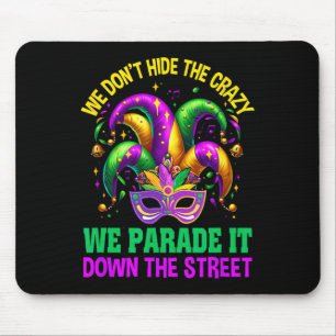Funny Mardi Gras We Don't Hide Crazy Parade Street Mouse Pad