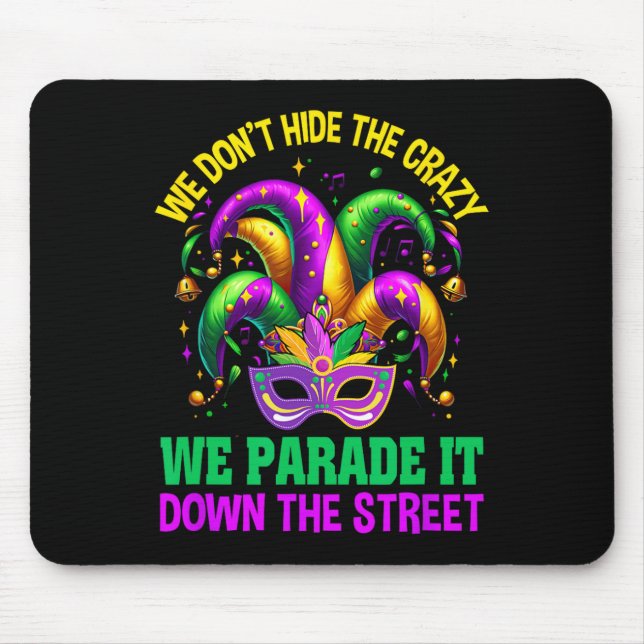 Funny Mardi Gras We Don't Hide Crazy Parade Street Mouse Pad (Front)