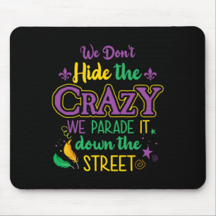 Funny Mardi Gras We Don't Hide Crazy Parade Street Mouse Pad