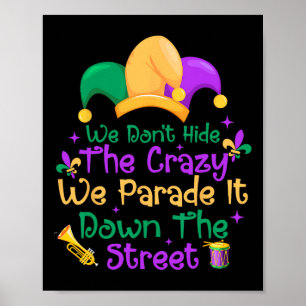 Funny Mardi Gras We Don't Hide Crazy Parade Street Poster