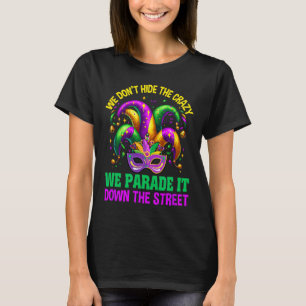Funny Mardi Gras We Don't Hide Crazy Parade Street T-Shirt