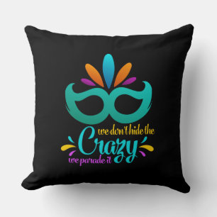 Funny Mardi Gras We Don't Hide The Crazy Throw Pillow