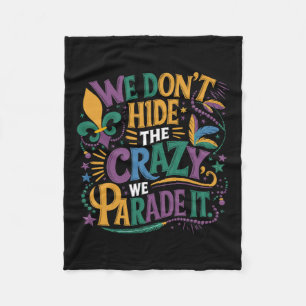 Funny Mardi Gras We Don't Hide The Crazy We Parade Fleece Blanket