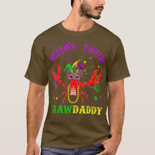 Funny Mardi Gras Whos Your Crawfish Daddy New Or T-Shirt