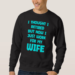 Funny Marriage Retired Retiree Quote Husband Wife  Sweatshirt
