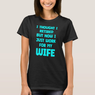 Funny Marriage Retired Retiree Quote Husband Wife T-Shirt