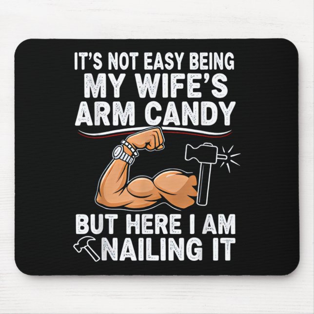 Funny Married Dad Husband Arm Candy Quote Humor 27 Mouse Pad (Front)
