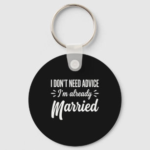 Funny Married Saying No Advice Needed Husband Wife Keychain
