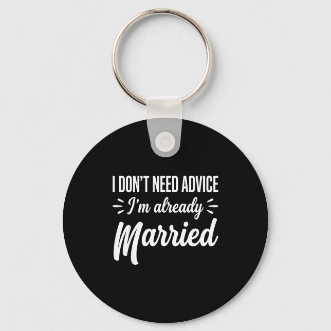 Funny Married Saying No Advice Needed Husband Wife Keychain (Front)