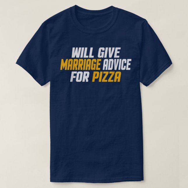 Funny, Married Will Give Marriage Advice For Pizza T-Shirt (Design Front)