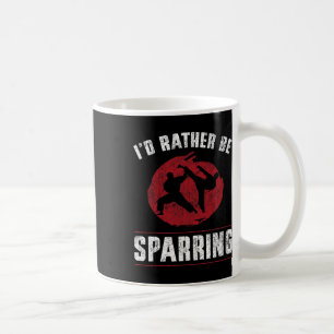Funny Martial Arts Karate I'd Rather Be Sparring T Coffee Mug