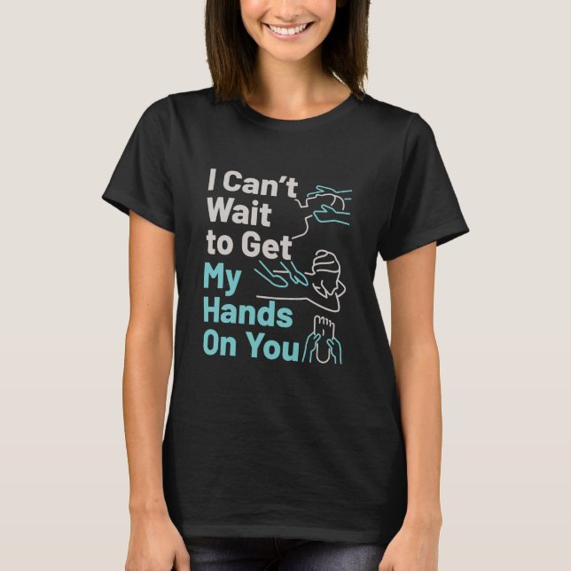 Funny Massage Therapist Hands on You T-Shirt (Front)