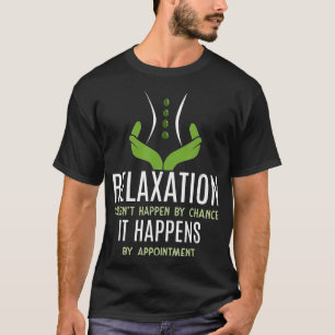 Funny Massage Therapist Relaxation Happens T-Shirt