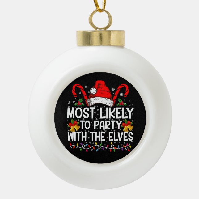 Funny Matching Christmas Most Likely To Party  Ceramic Ball Christmas Ornament (Front)