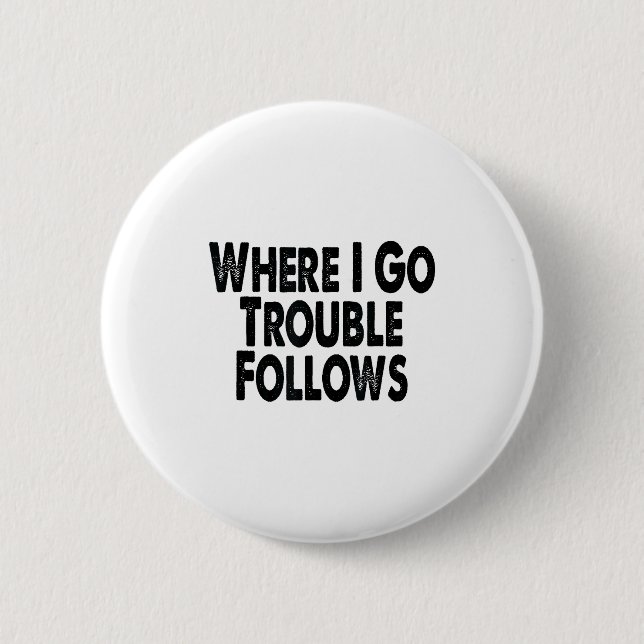 Funny Matching Couple Design – Where I Go Trouble  2 Inch Round Button (Front)