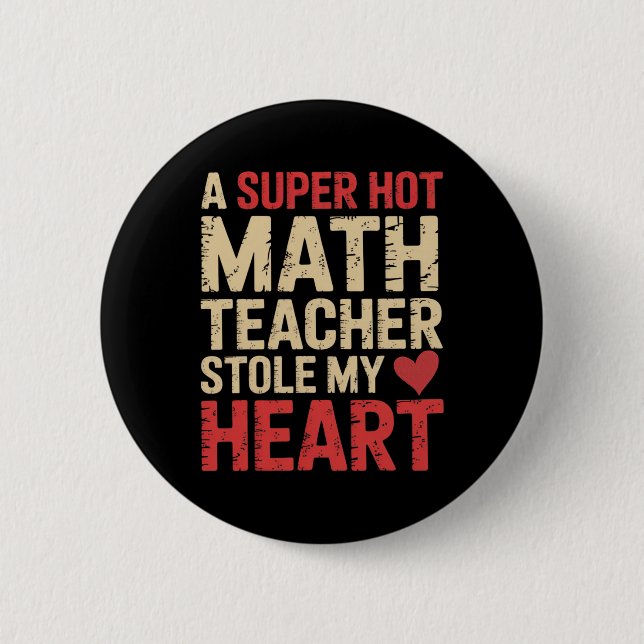 Funny Math A Super Hot Math Teacher Stole My Heart 2 Inch Round Button (Front)