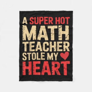 Funny Math A Super Hot Math Teacher Stole My Heart Fleece Blanket