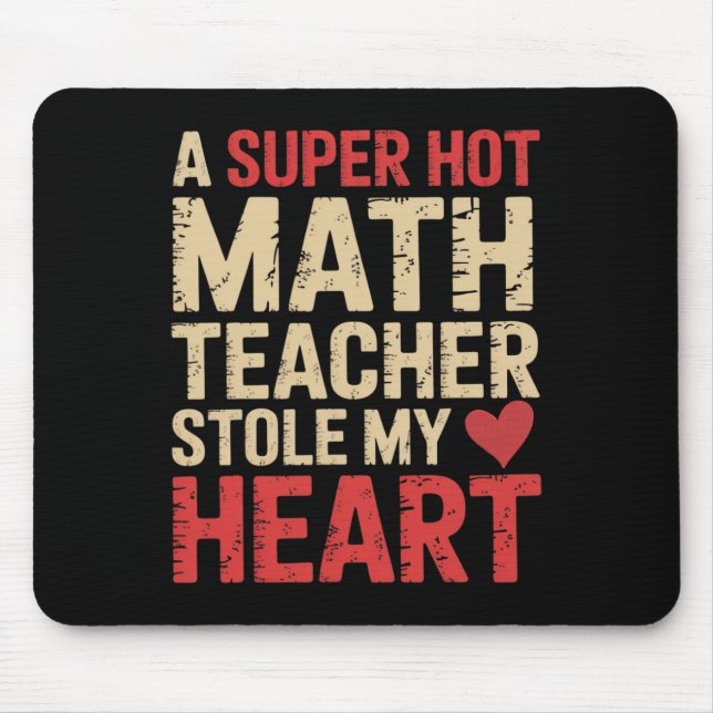 Funny Math A Super Hot Math Teacher Stole My Heart Mouse Pad (Front)