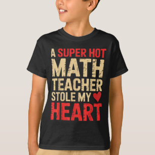 Funny Math A Super Hot Math Teacher Stole My Heart T-Shirt