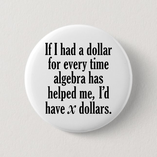 Funny Math/Algebra Quote - I'd have x dollars 2 Inch Round Button (Front)