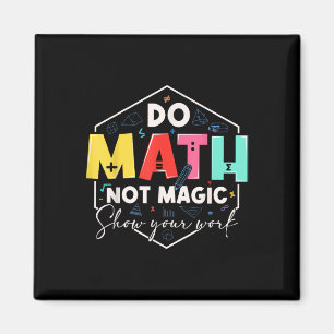 Funny Math Back To School Do Math Not Magic Show Y Magnet