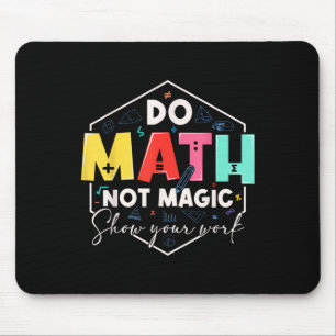 Funny Math Back To School Do Math Not Magic Show Y Mouse Pad