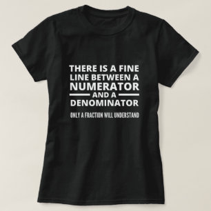 Funny Math FINE LINE NUMERATOR DENOMINATOR T-Shirt