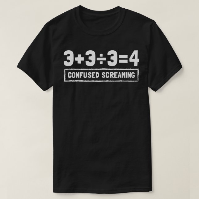 Funny Math Formula, Confused Screaming, Nerd, Geek T-Shirt (Design Front)