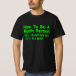 Funny Math Gift Maths Person Mathematic T-Shirt<br><div class="desc">A Math design for anyone who loves to get out and catch a few. Grab one for your collection before they are gone.</div>