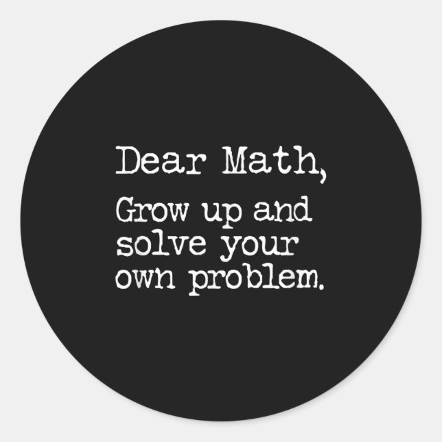 Funny Math Grow Up And Solve Your Own Problems  Classic Round Sticker (Front)