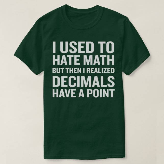 Funny Math Humour Pun Decimals Have A Point T-Shirt (Design Front)