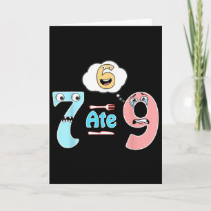 Funny Math Joke 7 Ate 9 Cute 67 Meme Education Hum Card