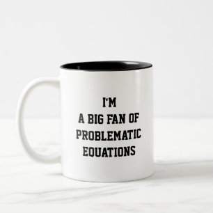 Funny Math Mug – I'm a Big Fan of Problematic Eqs