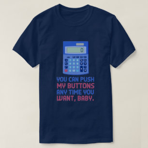 Funny Math Nerd Calculator Push My Buttons Joke T-Shirt