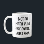 Funny Math Pun Joke Saying in Modern Handwriting Coffee Mug<br><div class="desc">Not All Math Puns Are Awful,  Just Sum!</div>