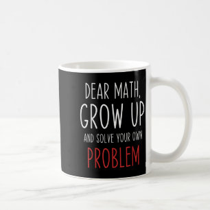Funny Math Quote Dear Math Teacher Student Meme Fo Coffee Mug