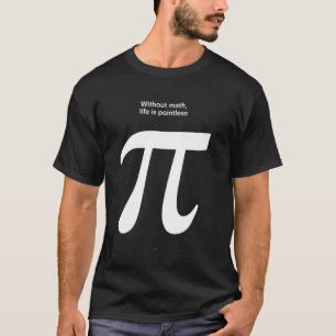 Funny Math Quote Pi Symbol T-Shirt