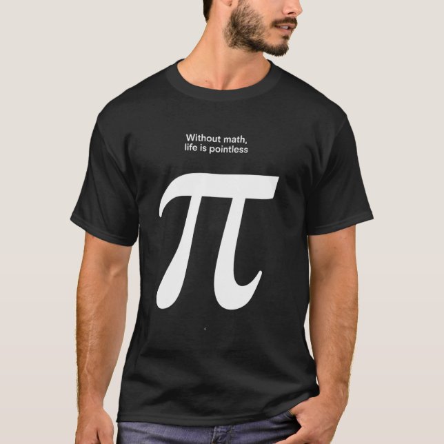 Funny Math Quote Pi Symbol T-Shirt (Front)