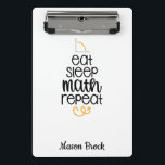 Funny math student personalized school gift mini clipboard<br><div class="desc">This funny "Eat Sleep Math Repeat" design is perfect for students of all grades! Can be personalized with your kid's name. Great for Back to school gift,  Kid's Birthday gift and other holidays gifts.</div>