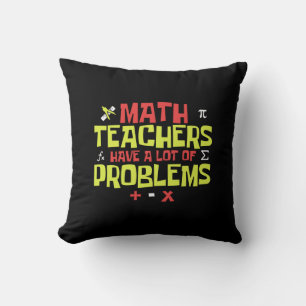 Funny Math Teacher – A Lot of Problems Joke Throw Pillow